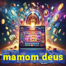 mamom deus